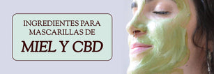 3 ingredientes para hacer mascarillas con Miel y CBD